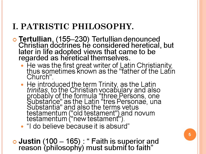 I. PATRISTIC PHILOSOPHY. Tertullian, (155–230) Tertullian denounced Christian doctrines he considered heretical, but later